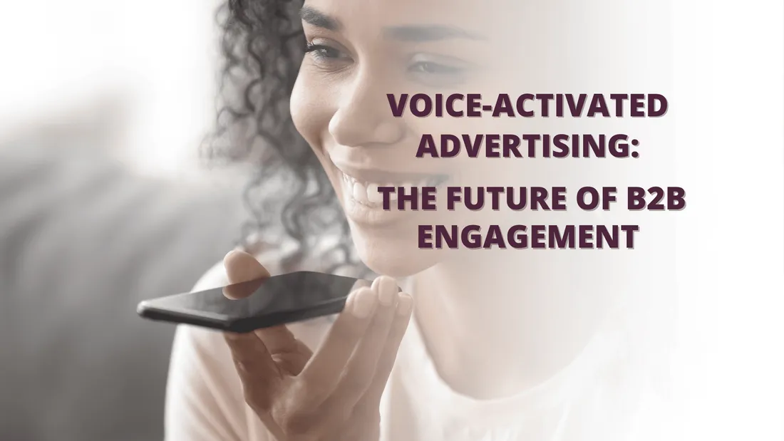 Voice-Activated Advertising: The Future of B2B Engagement