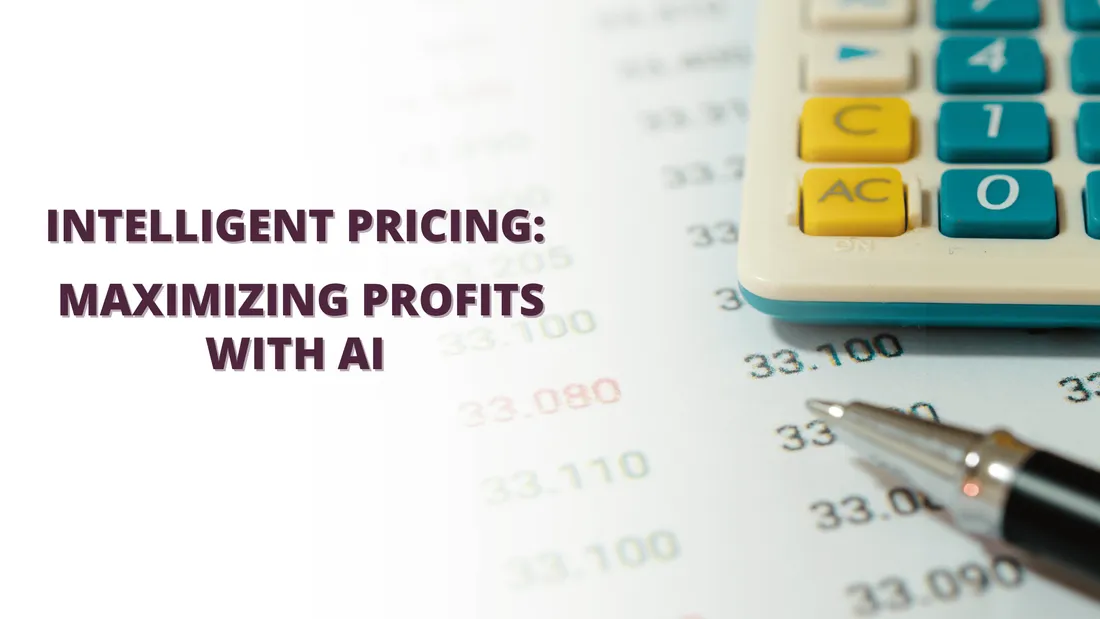 Intelligent Pricing: Maximizing Profits with AI