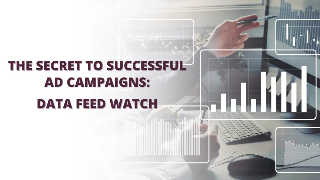 The Secret to Successful Ad Campaigns: Data Feed Watch
