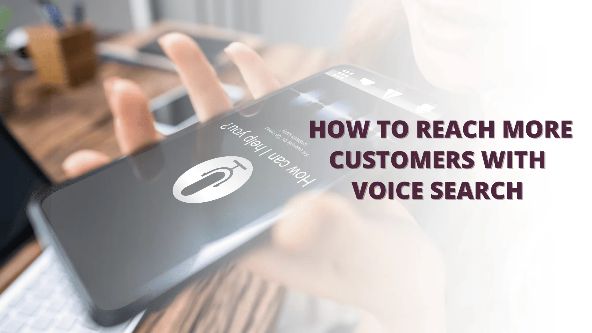 How to Reach More Customers with Voice Search