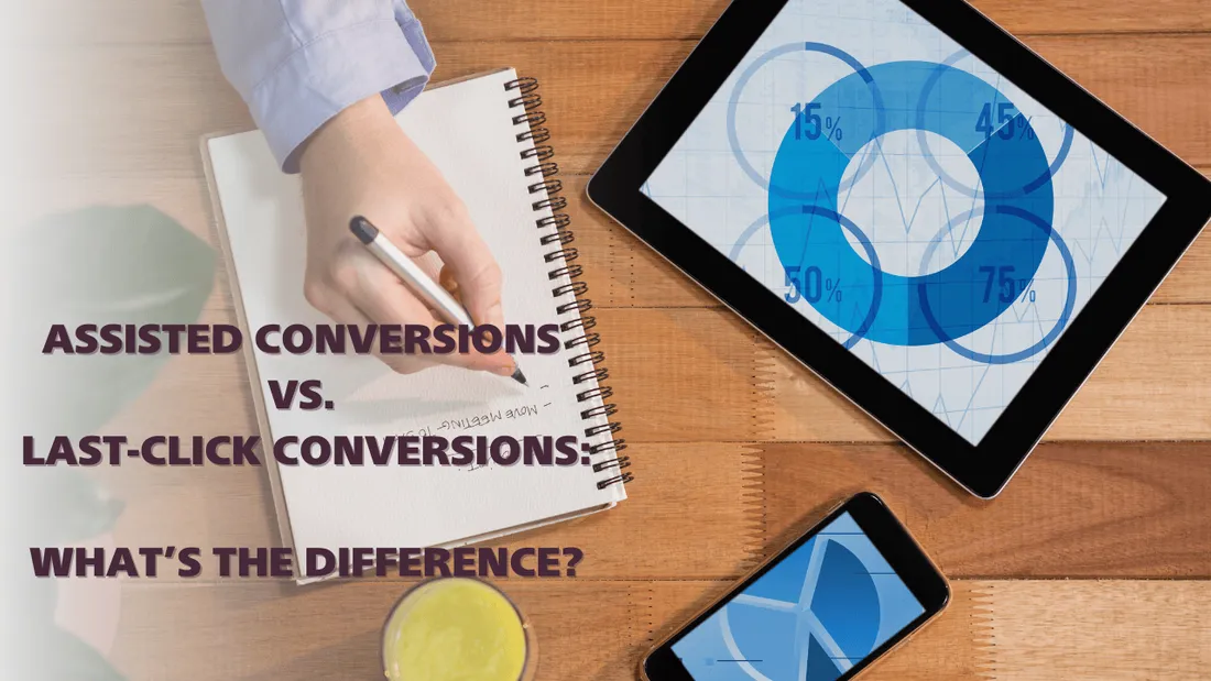 What’s the difference between assisted conversions and last-click conversions?