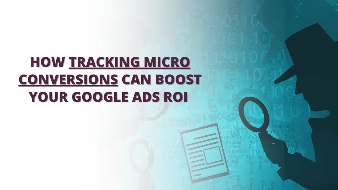 How Tracking Micro Conversions Can Boost Your Google Ads ROI
