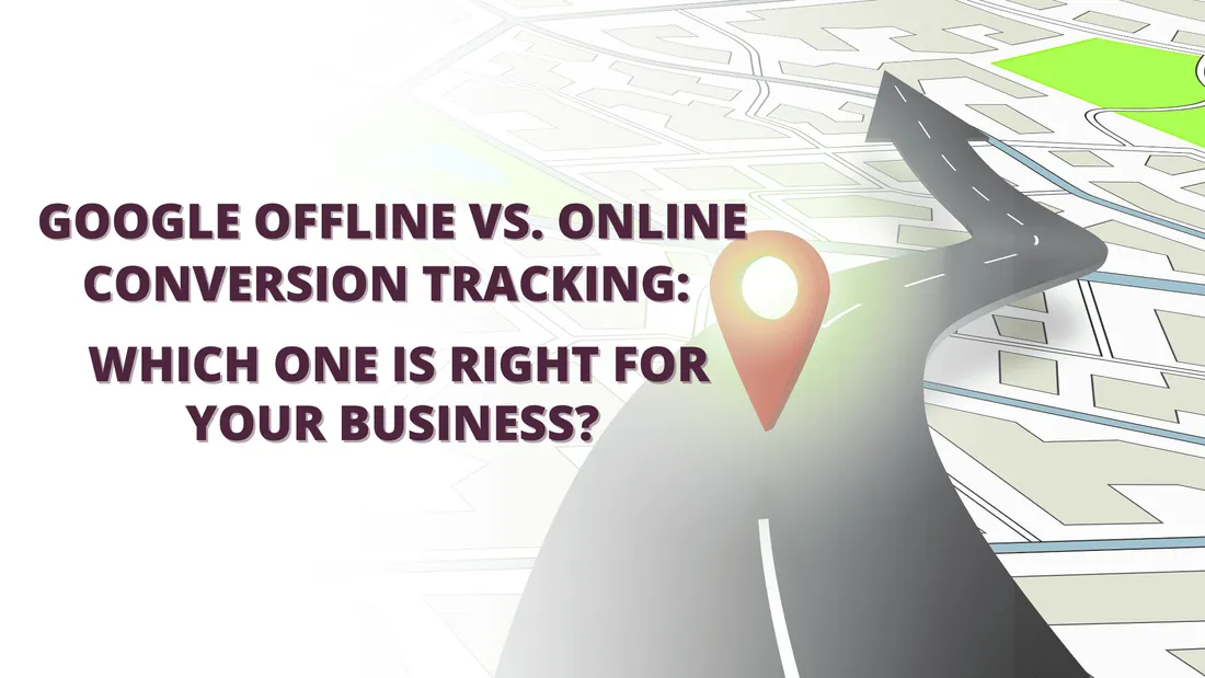 Google Offline vs. Online Conversion Tracking: Which is Right for Your Business?